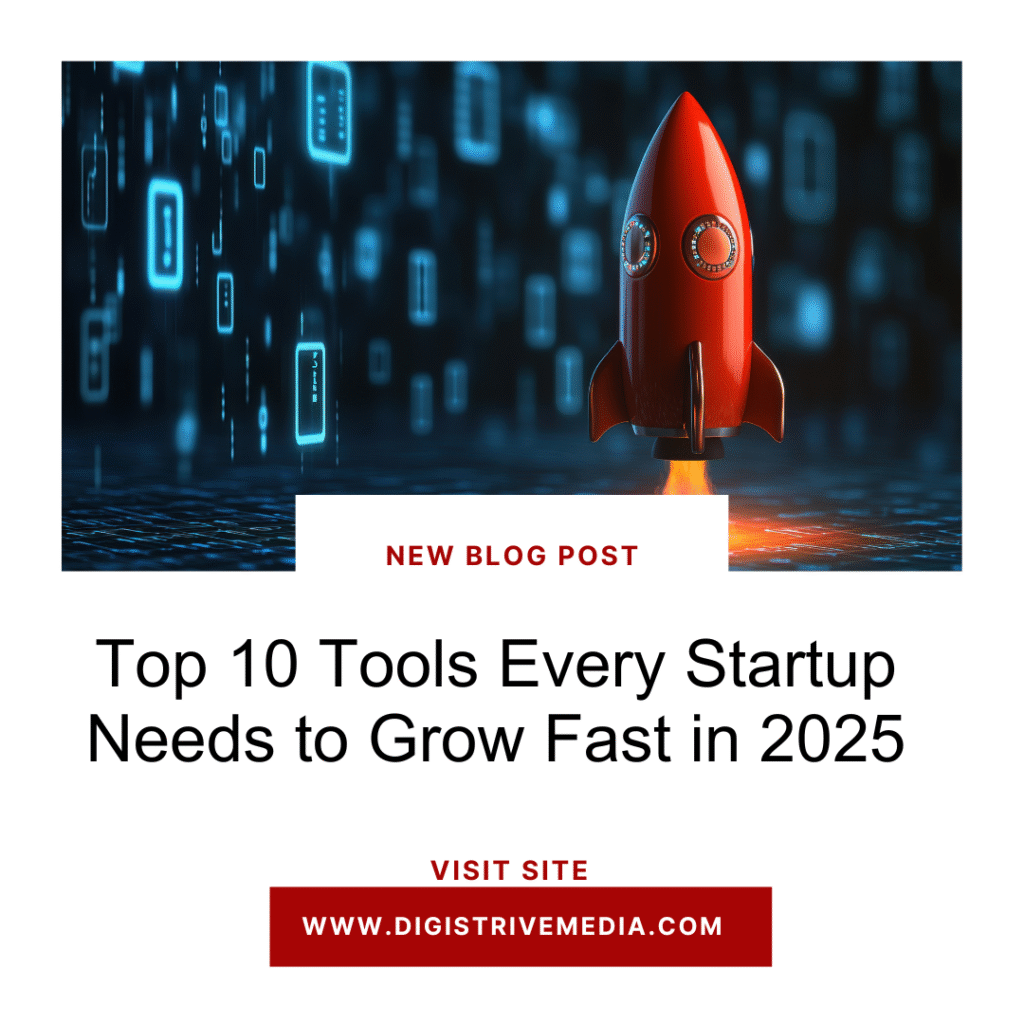 Top 10 Tools Every Startup Needs to Grow Fast in 2025