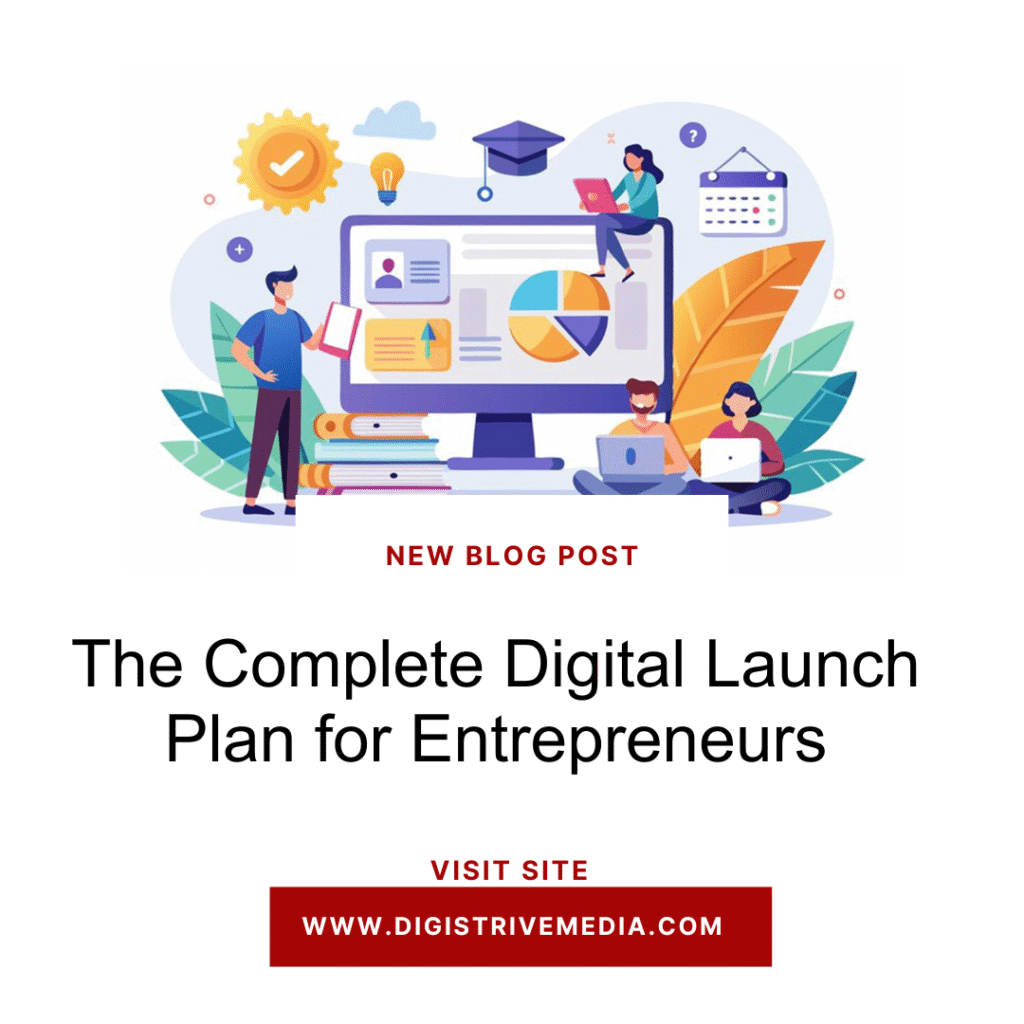 The Complete Digital Launch Plan for Entrepreneurs (2025)