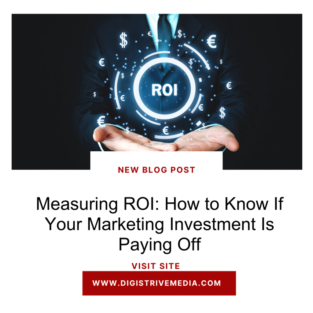 Measuring ROI: How to Know If Your Marketing Investment Is Paying Off