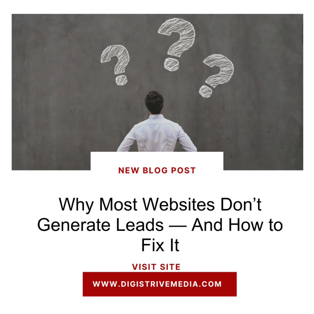 Why Most Websites Don’t Generate Leads — And How to Fix It