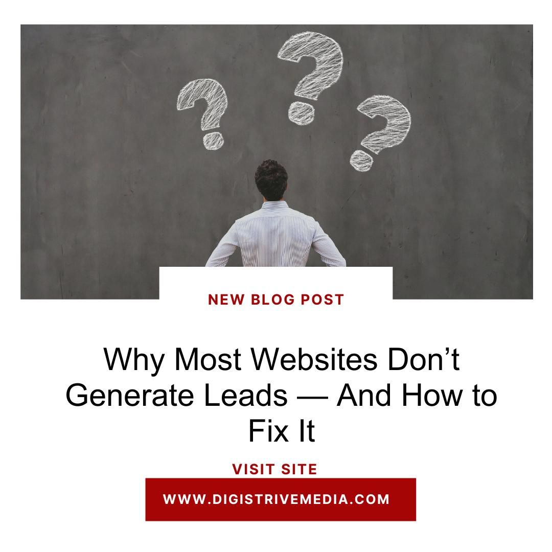 Why Most Websites Don’t Generate Leads — And How to Fix It