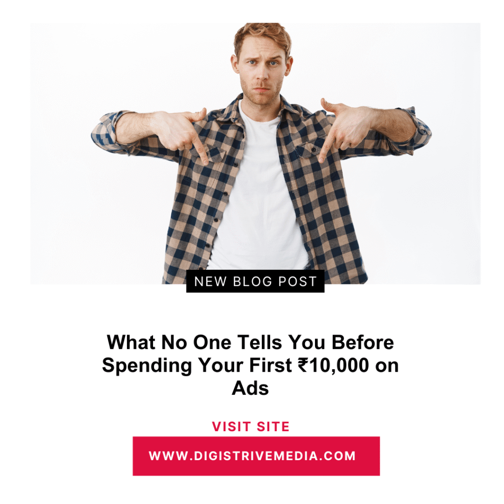 What No One Tells You Before Spending Your First ₹10,000 on Ads