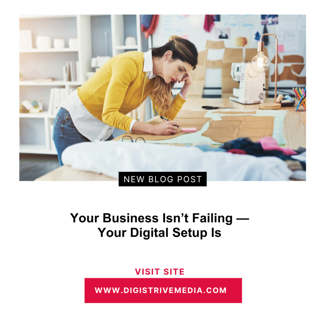 Your Business Isn’t Failing — Your Digital Setup Is