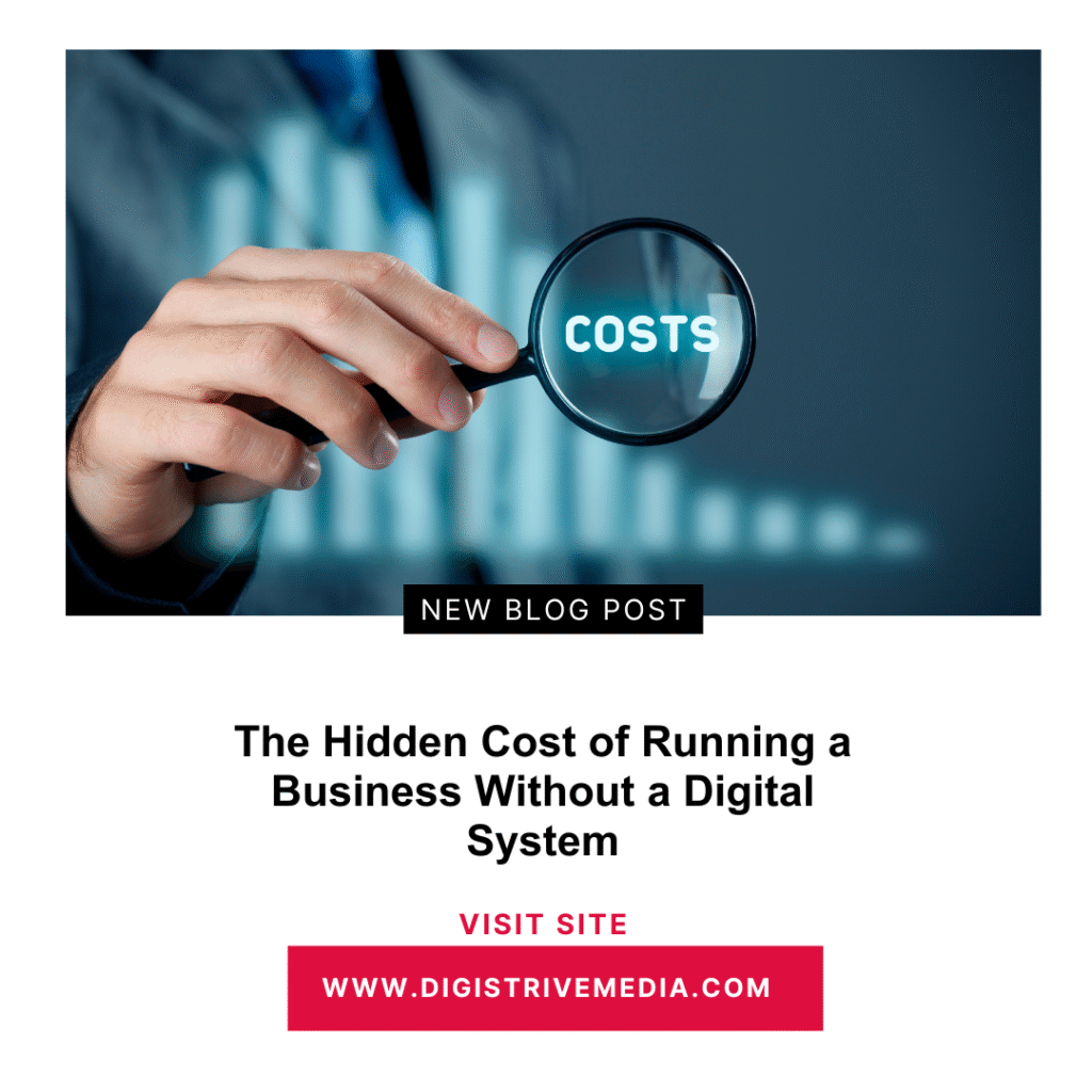 The Hidden Cost of Running a Business Without a Digital System