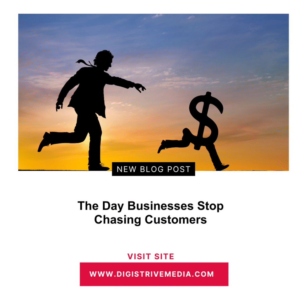 The Day Businesses Stop Chasing Customers