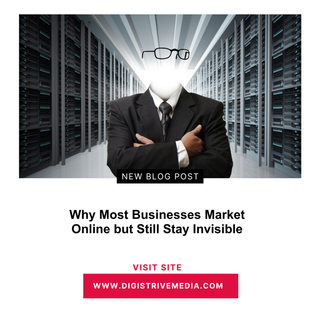 Why Most Businesses Market Online but Still Stay Invisible