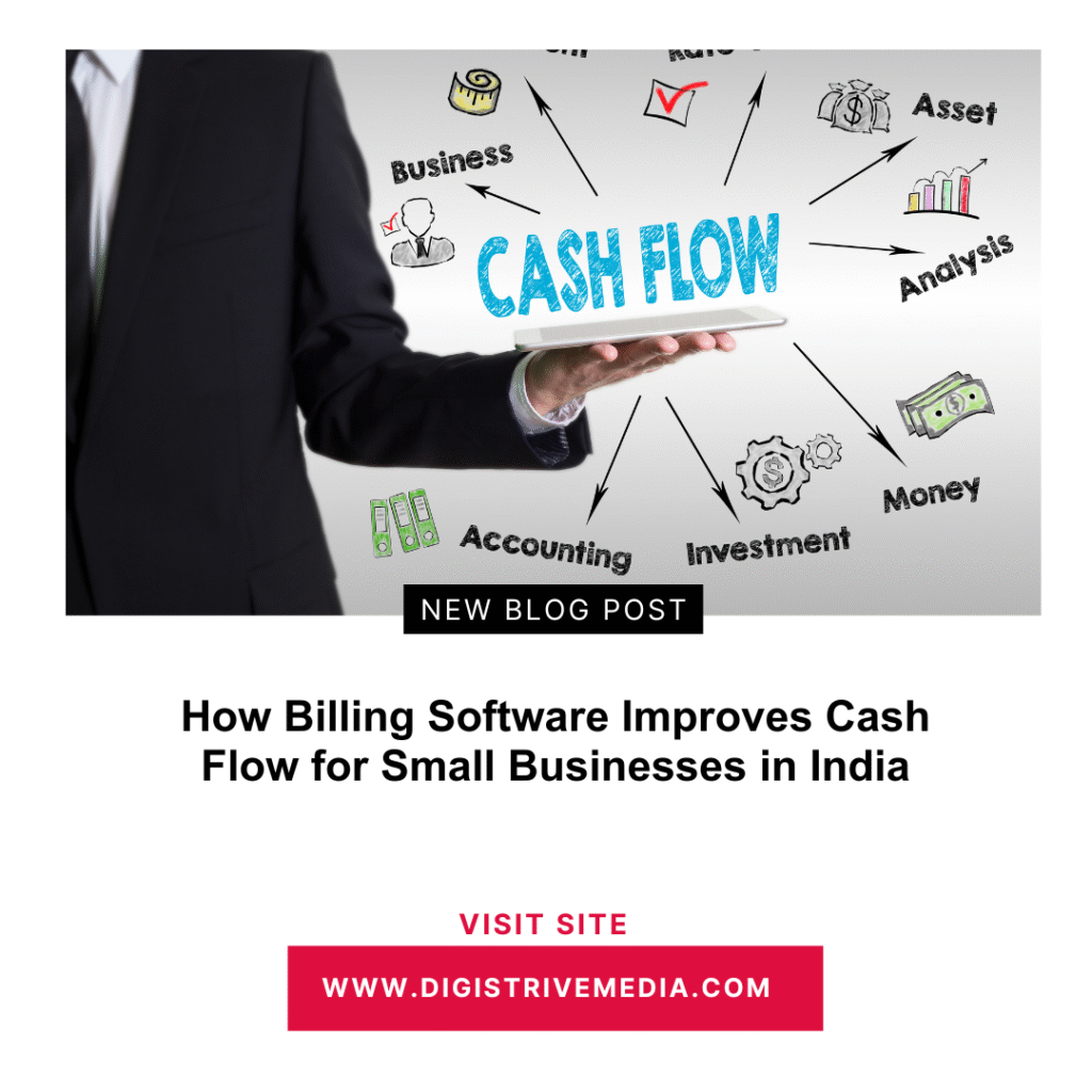 How Billing Software Improves Cash Flow for Small Businesses in India