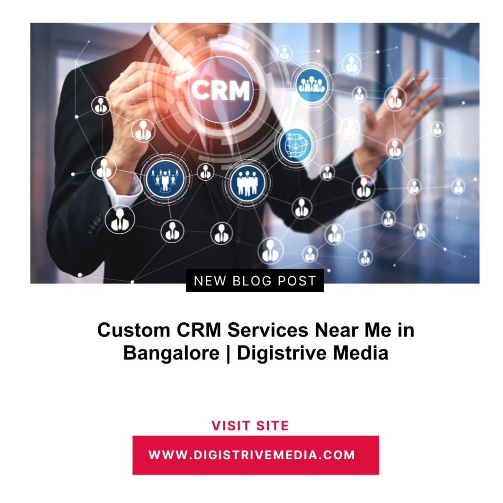 Custom CRM Services Near Me in Bangalore | Digistrive Media