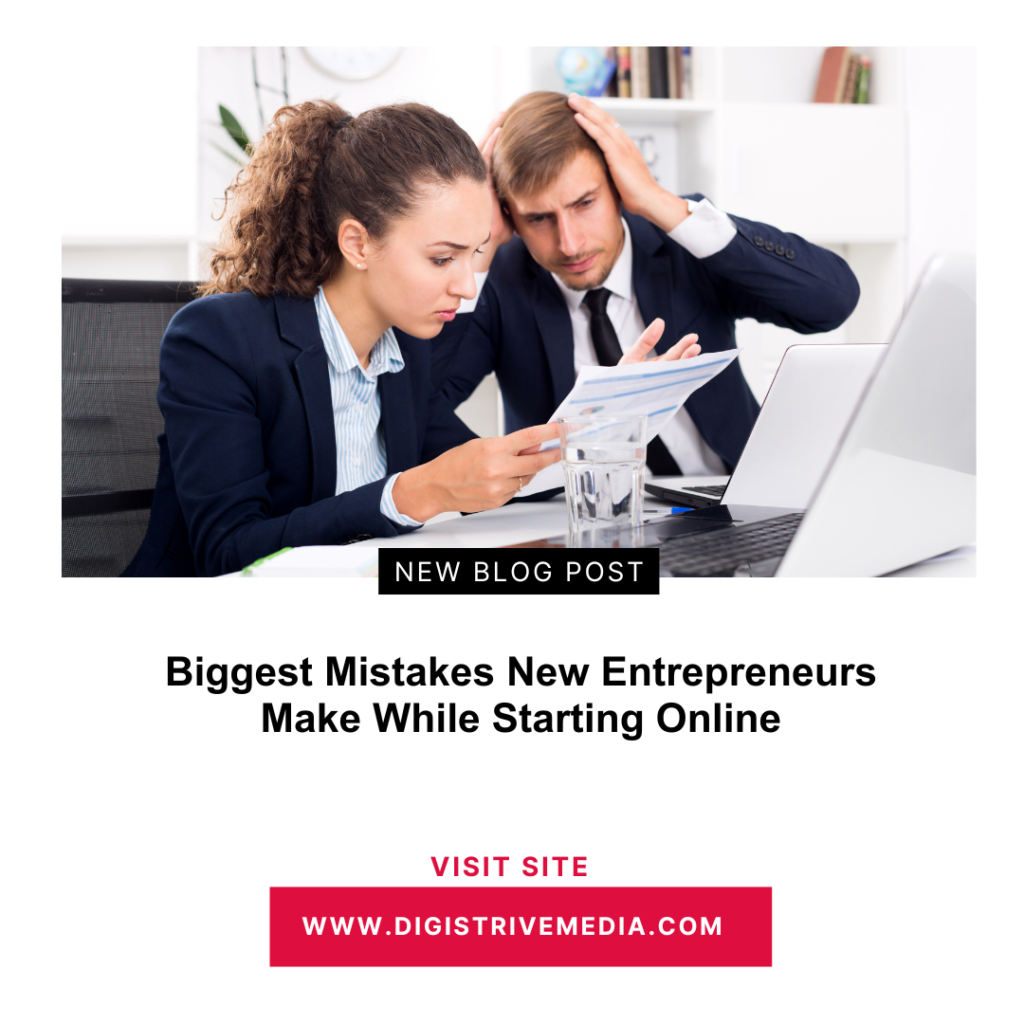 Biggest Mistakes New Entrepreneurs Make While Starting Online