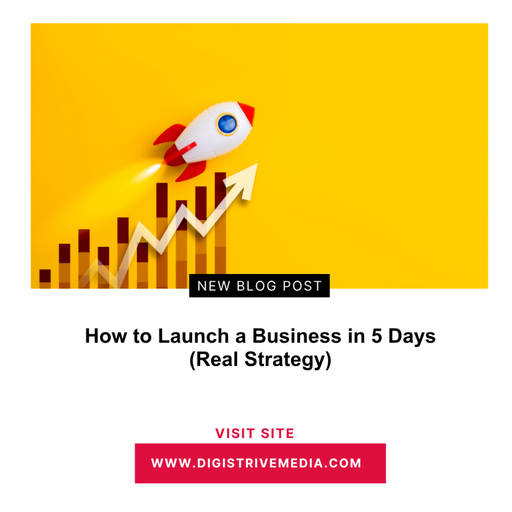 How to Launch a Business in 5 Days (Real Strategy)