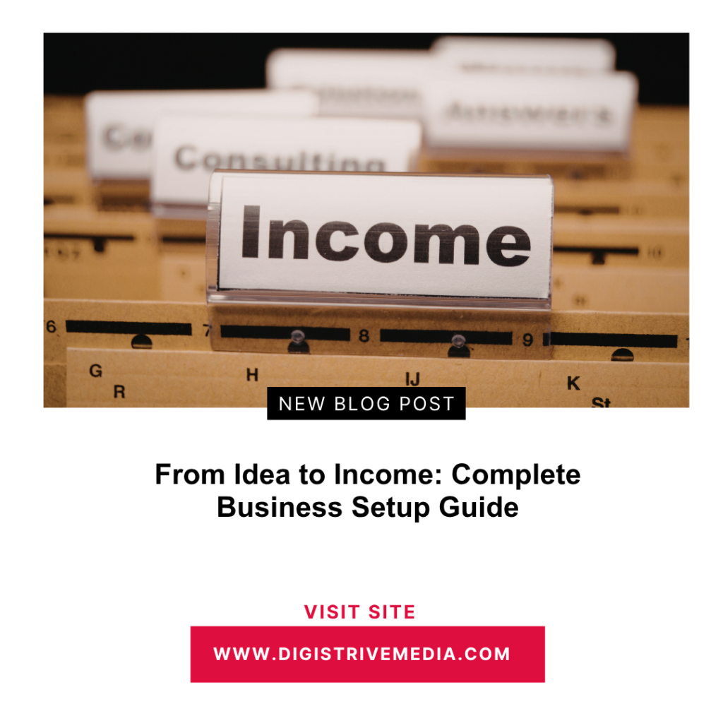 From Idea to Income: Complete Business Setup Guide