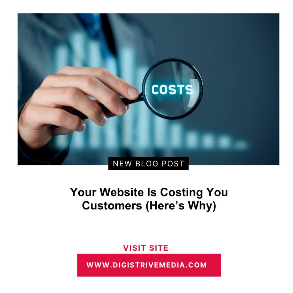 Your Website Is Costing You Customers (Here’s Why)
